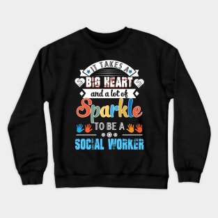 It Takes A Big Heart And A Lot Of Sparkle To Be A Social Worker Crewneck Sweatshirt